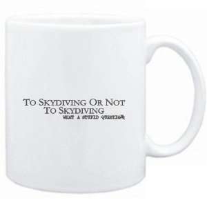 Mug White  To Skydiving or not to Skydiving, what a stupid question 
