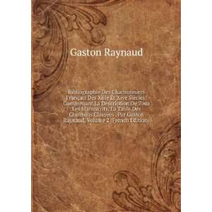   Chansons ClassÃ©es . Par Gaston Raynaud, Volume 2 (French Edition