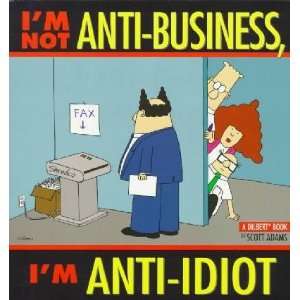  Im Not Anti Business, Im Anti Idiot Scott Adams