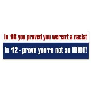 2008 Proved You Werent Racist 2012 Not An Idiot (Anti Obama) Bumper 
