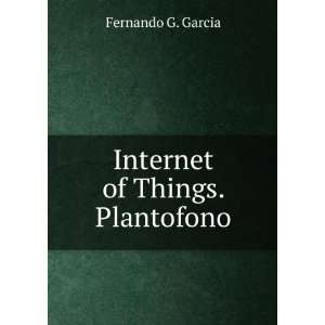  Internet of Things. Plantofono. Fernando G. GarciÂ­a 