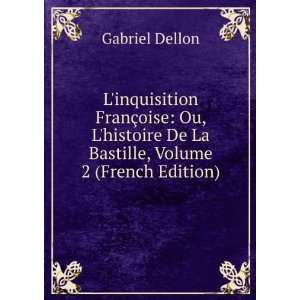   De La Bastille, Volume 2 (French Edition) Gabriel Dellon Books