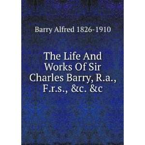   Charles Barry, R.a., F.r.s., &c. &c. Barry Alfred 1826 1910 Books