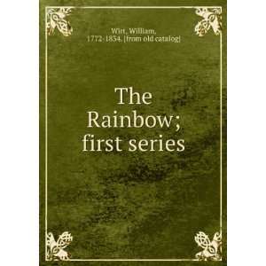 The Rainbow; first series William, 1772 1834. [from old catalog] Wirt 