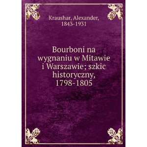   ; szkic historyczny, 1798 1805 Alexander, 1843 1931 Kraushar Books