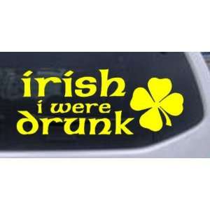  Irish I Were Drunk Funny Car Window Wall Laptop Decal 
