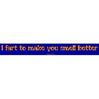  I fart to make you smell better Large Bumper Sticker 