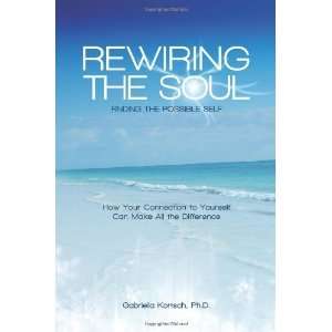  Rewiring the Soul Finding the Possible Self How Your 