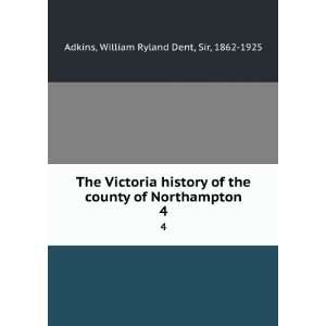   of Northampton. 4 William Ryland Dent, Sir, 1862 1925 Adkins Books