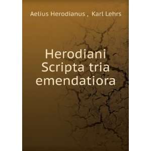   Scripta tria emendatiora Karl Lehrs Aelius Herodianus  Books