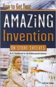 How to Get Your Amazing Invention on Store Shelves An A Z Guidebook 