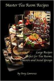 Master Tea Room Recipes, (0979617057), Amy N. Lawrence, Textbooks 