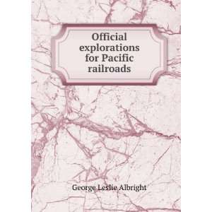   explorations for Pacific railroads George Leslie Albright Books