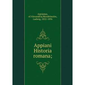   romana; of Alexandria,Mendelssohn, Ludwig, 1852 1896 Appianus Books
