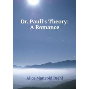  Dr. Paulls theory  a romance, Alice M. Diehl Books