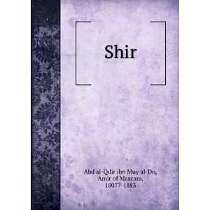    Shir Amir of Mascara, 1807? 1883 Abd al Qdir ibn Muy al Dn Books