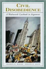 Civil Disobedience A Wadsworth Casebook in Argument (with InfoTrac 
