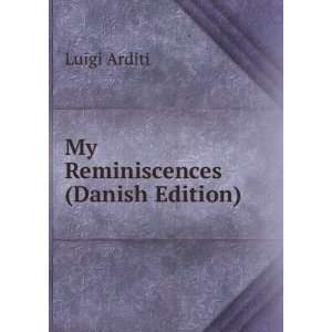  My Reminiscences (Danish Edition) Luigi Arditi Books