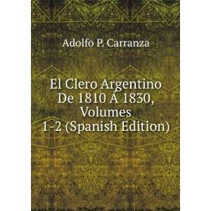 El Clero Argentino De 1810 Ã 1830, Volumes 1 2 (Spanish Edition 