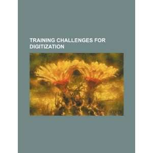  Training challenges for digitization (9781234436704) U.S 