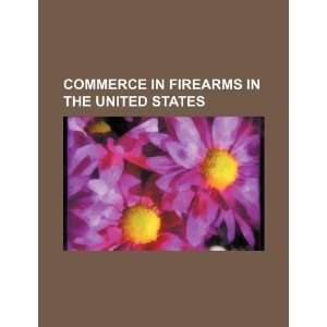   firearms in the United States (9781234246297) U.S. Government Books