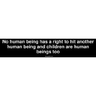 No human being has a right to hit another human being and children are 