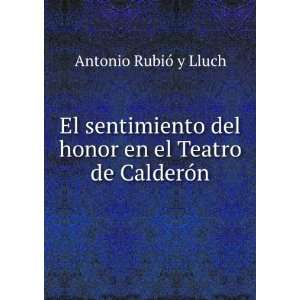   del honor en el Teatro de CalderÃ³n Antonio RubiÃ³ y Lluch Books