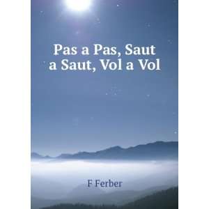  Pas a Pas, Saut a Saut, Vol a Vol F Ferber Books