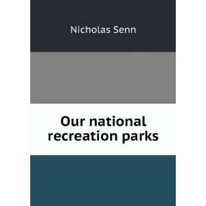 Our national recreation parks Nicholas Senn  Books