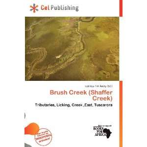   Brush Creek (Shaffer Creek) (9786136532455) Iustinus Tim Avery Books