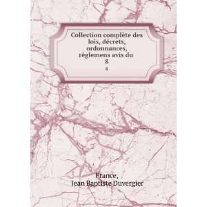   , rÃ¨glemens avis du . 8 Jean Baptiste Duvergier France Books