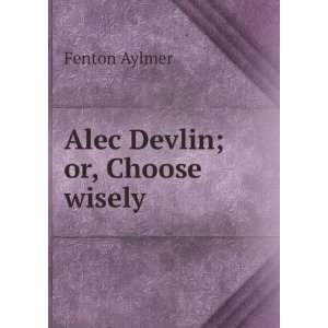  Alec Devlin; or, Choose wisely Fenton Aylmer Books