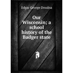   school history of the Badger state Edgar George Doudna Books