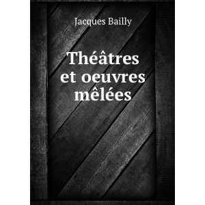    ThÃ©Ã¢tres et oeuvres mÃªlÃ©es Jacques Bailly Books