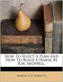 How To Select A Plan And How R. W. (Robert W.) Shoppell