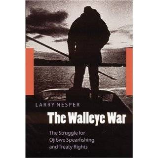 The Walleye War The Struggle for Ojibwe Spearfishing and Treaty 