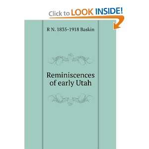  Reminiscences of early Utah R N. 1835 1918 Baskin Books