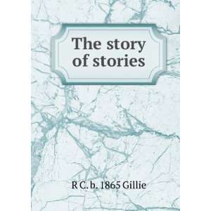  The story of stories R C. b. 1865 Gillie Books