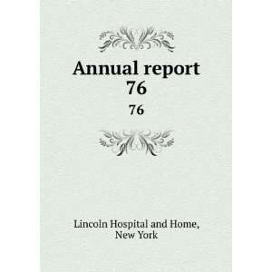  Annual report. 76 New York Lincoln Hospital and Home 