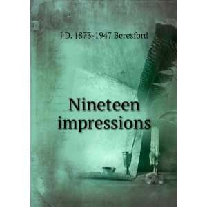  Nineteen impressions J D. 1873 1947 Beresford Books