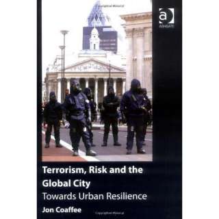 Image Terrorism, Risk and the Global City Towards Urban Resilience 