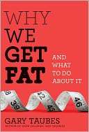   Why We Get Fat And What to Do About It by Gary 