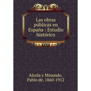   Estudio histÃ³rico Pablo de, 1860 1912 Alzola y Minondo Books