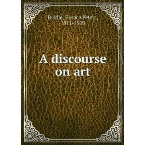  A discourse on art Horace Peters, 1811 1900 Biddle Books