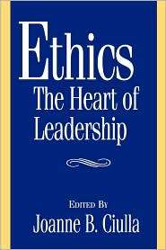 Ethics, The Heart Of Leadership, (0275961206), Joanne B. Ciulla 