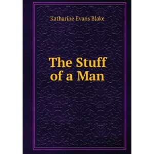  The Stuff of a Man Katharine Evans Blake Books