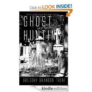 Ghost Hunting 101 A Beginners Guide Revised Edition Gregory Branson 