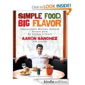 Simple Food, Big Flavor Aaron Sanchez, JJ Goode, Michael H. Turkell 