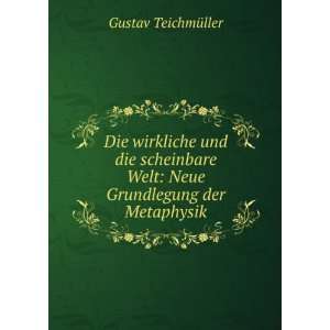   Welt Neue Grundlegung der Metaphysik Gustav TeichmÃ¼ller Books
