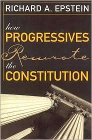 How Progressives Rewrote the Constitution, (1933995068), Richard A 